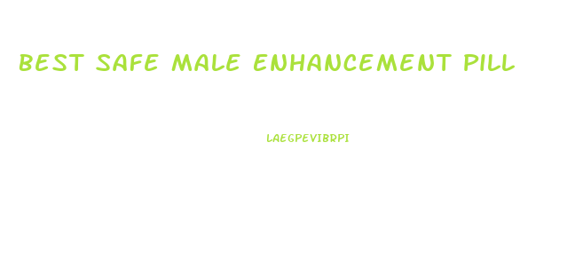 Best Safe Male Enhancement Pill