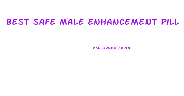 Best Safe Male Enhancement Pill