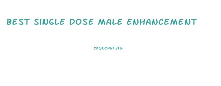 Best Single Dose Male Enhancement