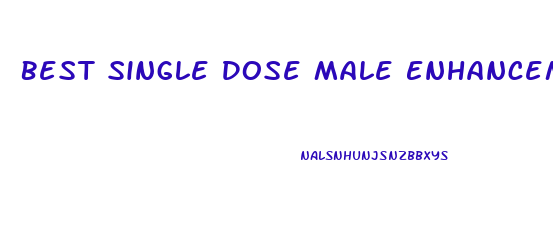Best Single Dose Male Enhancement