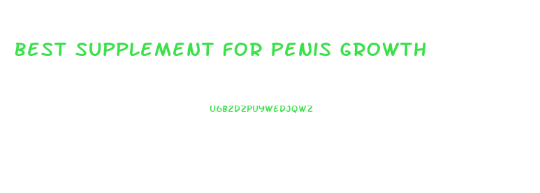 Best Supplement For Penis Growth