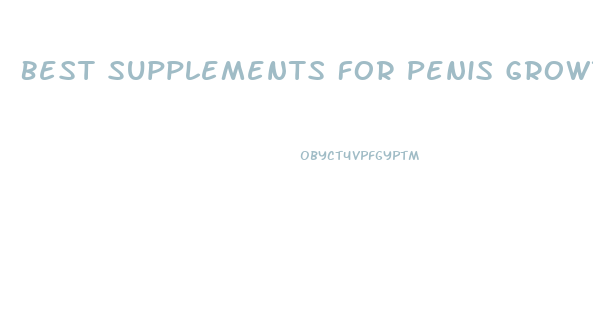 Best Supplements For Penis Growth