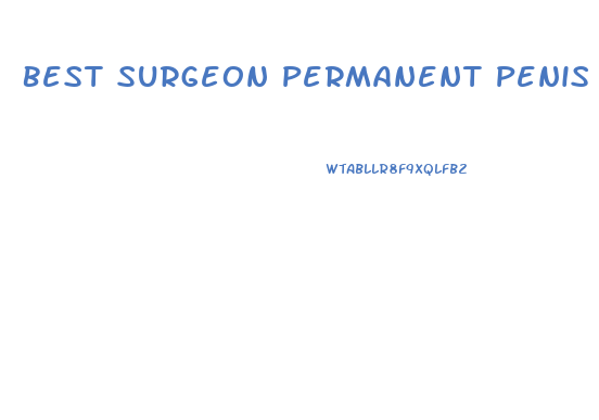 Best Surgeon Permanent Penis Enlargement Surgery