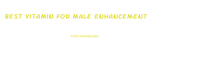 Best Vitamin For Male Enhancement