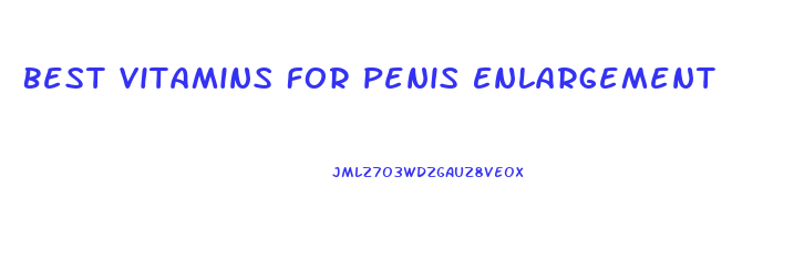 Best Vitamins For Penis Enlargement