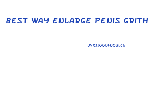 Best Way Enlarge Penis Grith