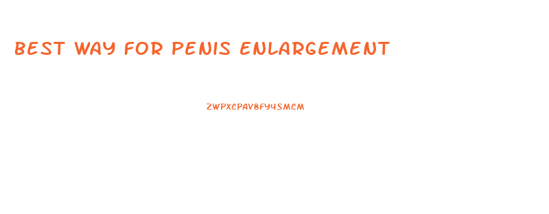 Best Way For Penis Enlargement