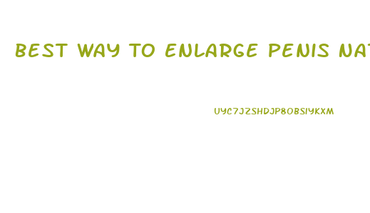 Best Way To Enlarge Penis Naturally