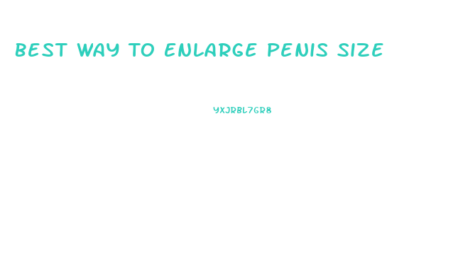 Best Way To Enlarge Penis Size