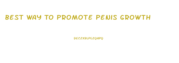 Best Way To Promote Penis Growth