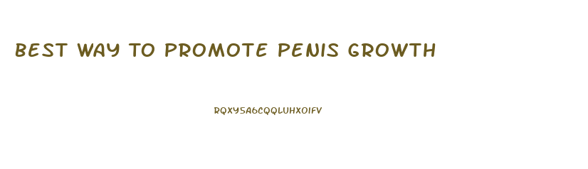 Best Way To Promote Penis Growth