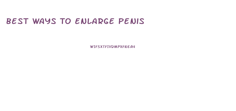 Best Ways To Enlarge Penis