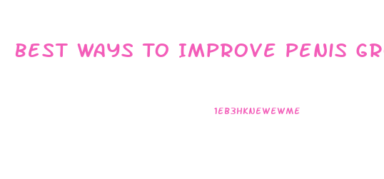 Best Ways To Improve Penis Growth