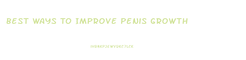 Best Ways To Improve Penis Growth