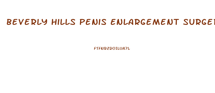 Beverly Hills Penis Enlargement Surgery