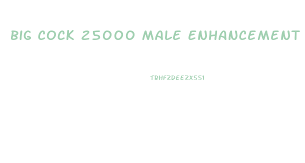 Big Cock 25000 Male Enhancement