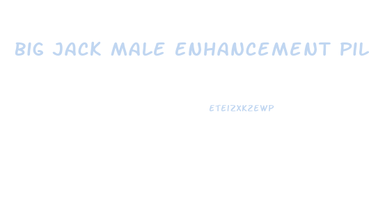 Big Jack Male Enhancement Pills