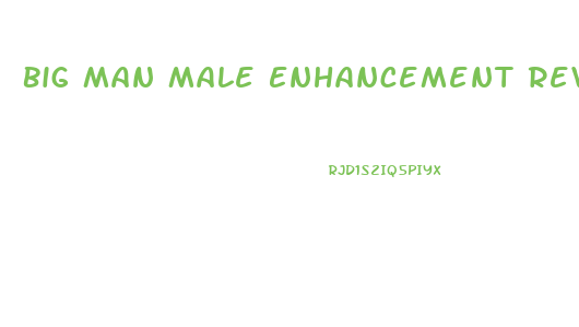 Big Man Male Enhancement Review