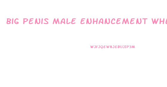 Big Penis Male Enhancement Where To Buy