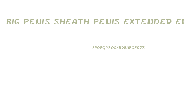 Big Penis Sheath Penis Extender Erection Enlarger Enhancer Sleeve Girth Extender