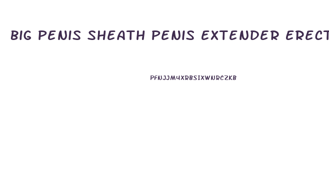 Big Penis Sheath Penis Extender Erection Enlarger Enhancer Sleeve Girth Extender