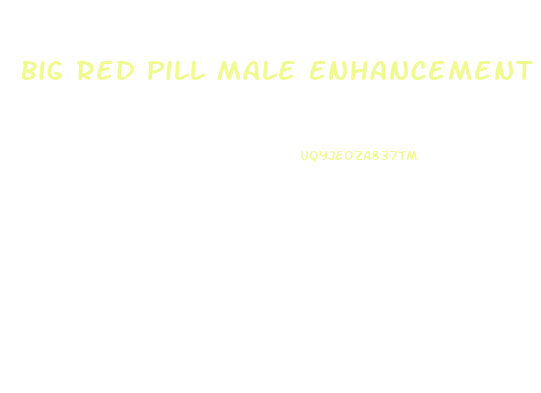 Big Red Pill Male Enhancement