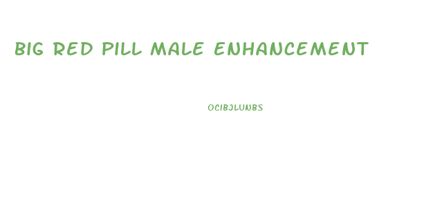 Big Red Pill Male Enhancement