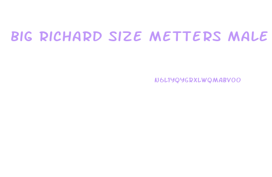 Big Richard Size Metters Male Sexual Enhancer