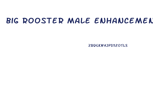 Big Rooster Male Enhancement