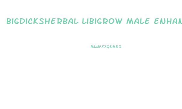 Bigdicksherbal Libigrow Male Enhancement Pill