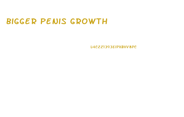 Bigger Penis Growth