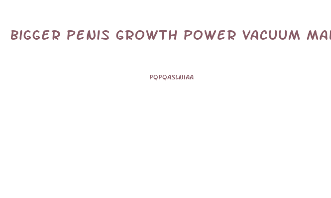 Bigger Penis Growth Power Vacuum Male Enhancement Enlarger Penis Pump Man