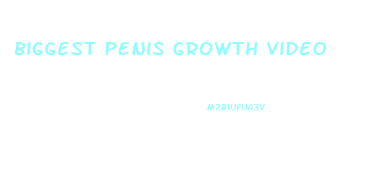 Biggest Penis Growth Video