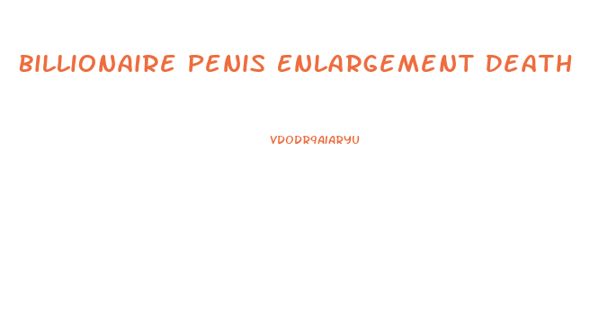 Billionaire Penis Enlargement Death