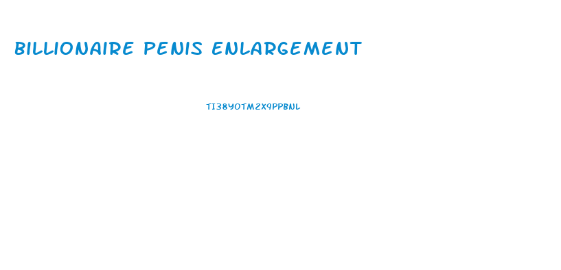 Billionaire Penis Enlargement