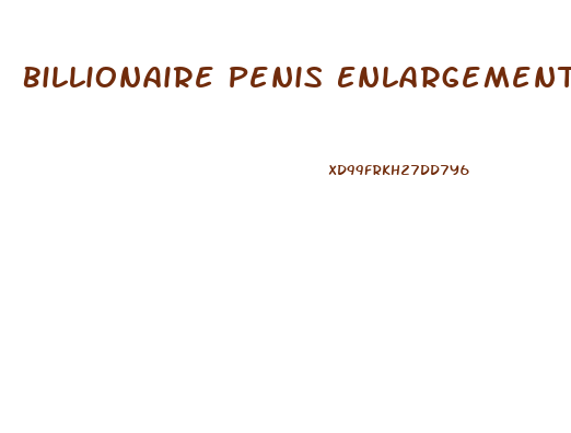 Billionaire Penis Enlargement