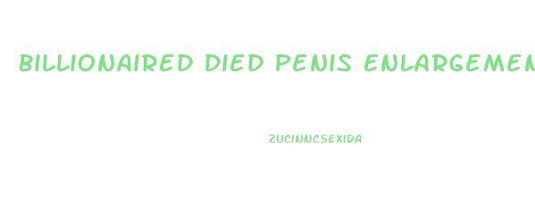 Billionaired Died Penis Enlargement