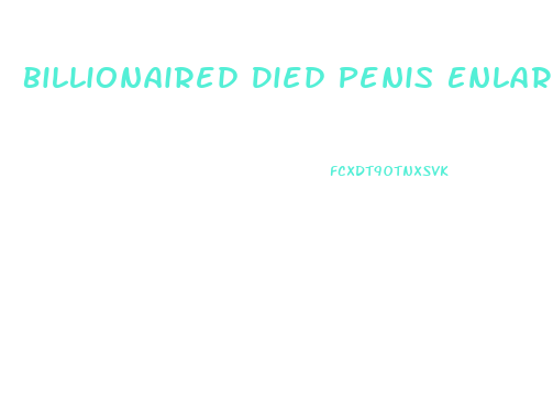 Billionaired Died Penis Enlargement