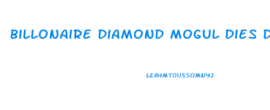 Billonaire Diamond Mogul Dies During Penis Enlargement Surgery