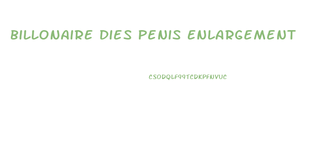 Billonaire Dies Penis Enlargement