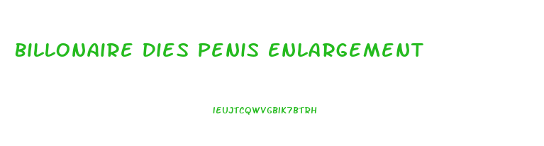 Billonaire Dies Penis Enlargement