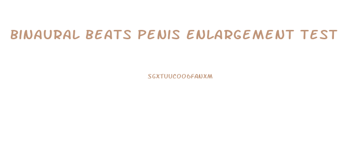 Binaural Beats Penis Enlargement Test