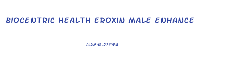 Biocentric Health Eroxin Male Enhance