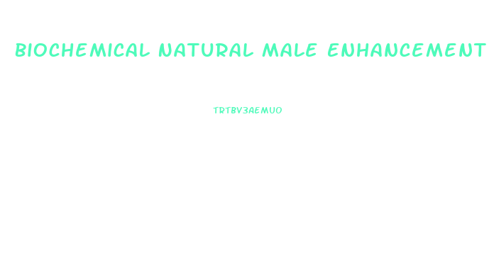 Biochemical Natural Male Enhancement