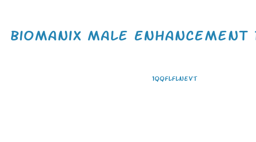 Biomanix Male Enhancement Reviews