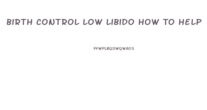 Birth Control Low Libido How To Help