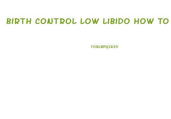 Birth Control Low Libido How To Help