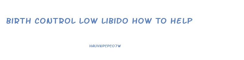 Birth Control Low Libido How To Help