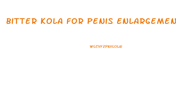 Bitter Kola For Penis Enlargement