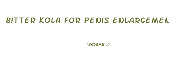 Bitter Kola For Penis Enlargement